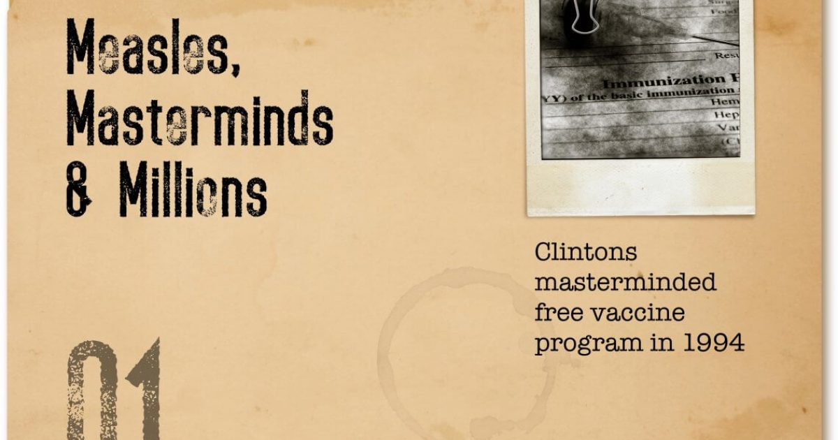 The Clintons, Measles, Masterminds & Millions
