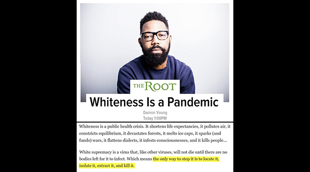 The Root: ‘Whiteness Is A Pandemic’ – ‘Only Way To Stop It’ Is to ‘Isolate It’ And ‘Kill It’